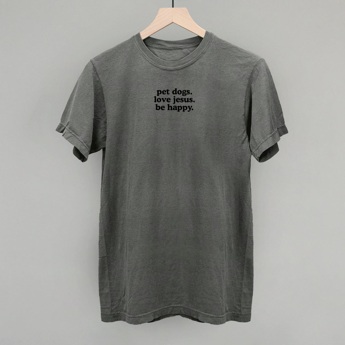 "Pet Dogs, Love Jesus, Be Happy" High Quality Tee, Crewneck Sweatshirt, Long Sleeve Waffle, or Hoodie