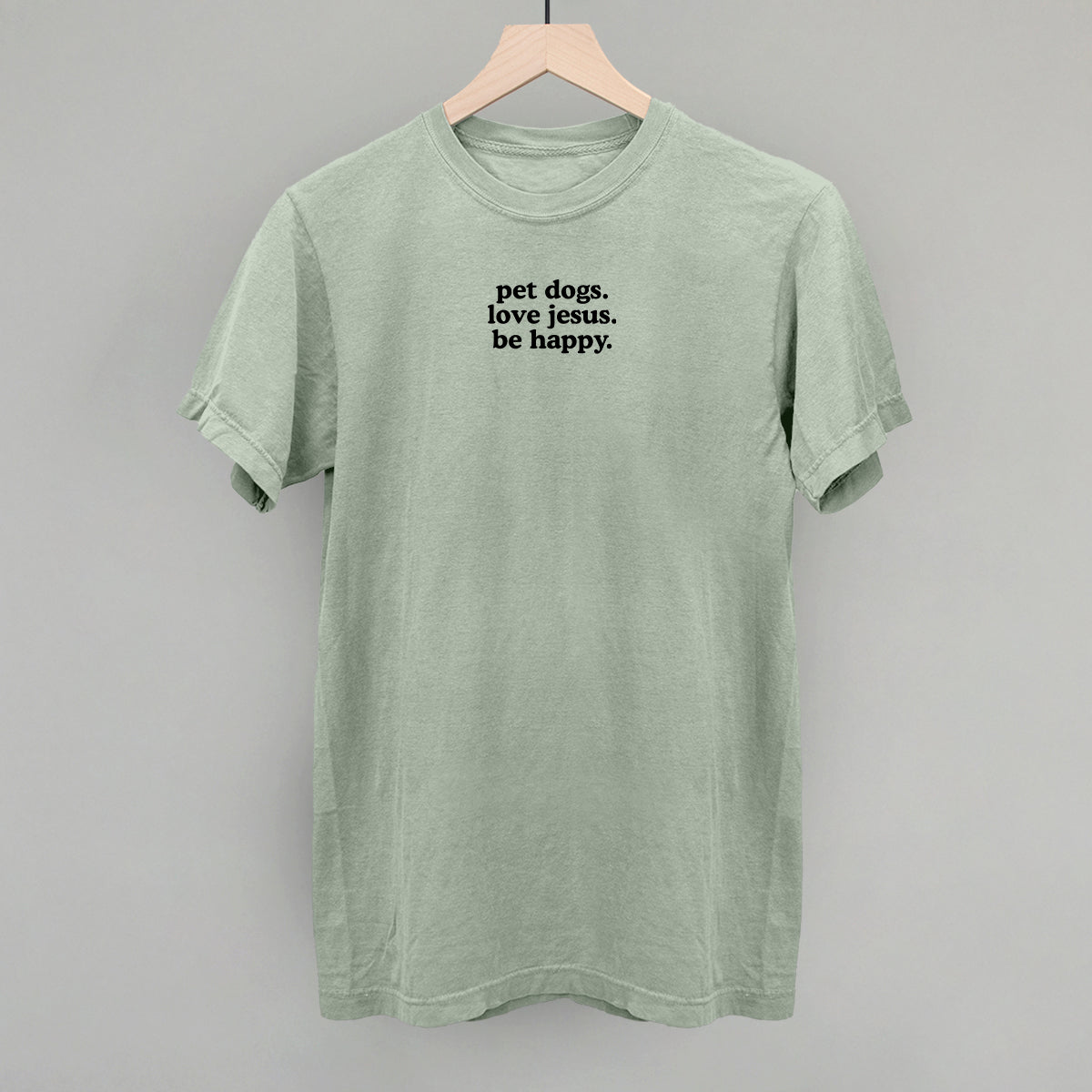 "Pet Dogs, Love Jesus, Be Happy" High Quality Tee, Crewneck Sweatshirt, Long Sleeve Waffle, or Hoodie