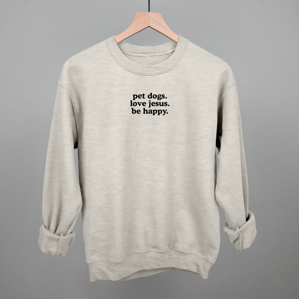 "Pet Dogs, Love Jesus, Be Happy" High Quality Tee, Crewneck Sweatshirt, Long Sleeve Waffle, or Hoodie