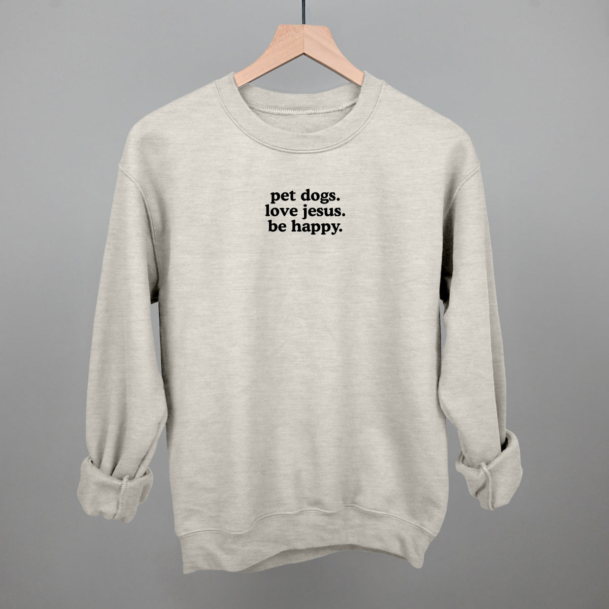 "Pet Dogs, Love Jesus, Be Happy" High Quality Tee, Crewneck Sweatshirt, Long Sleeve Waffle, or Hoodie