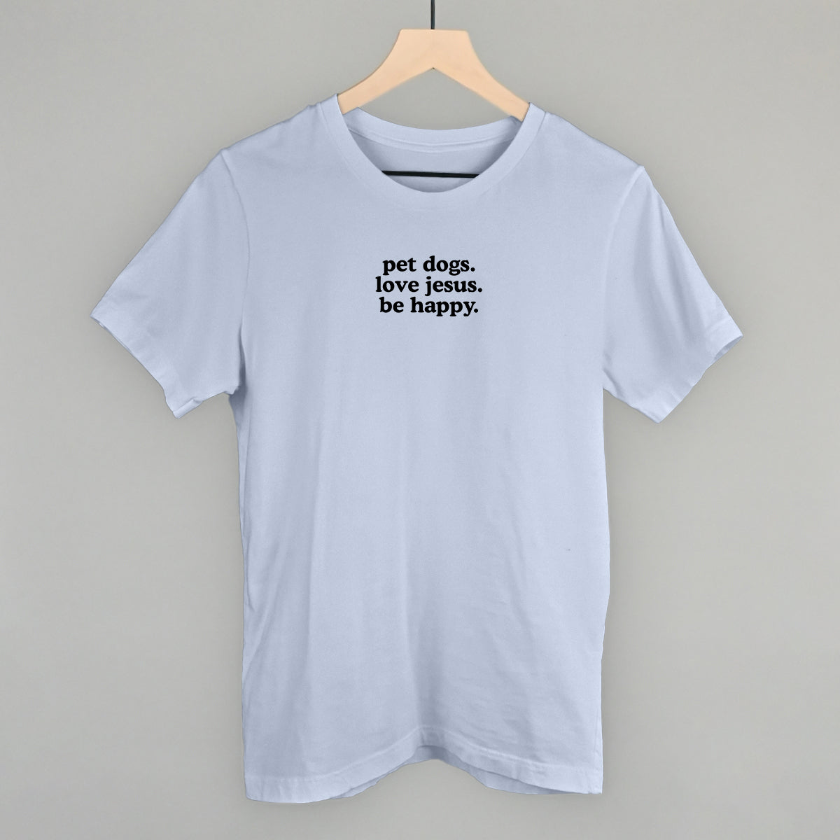 "Pet Dogs, Love Jesus, Be Happy" High Quality Tee, Crewneck Sweatshirt, Long Sleeve Waffle, or Hoodie