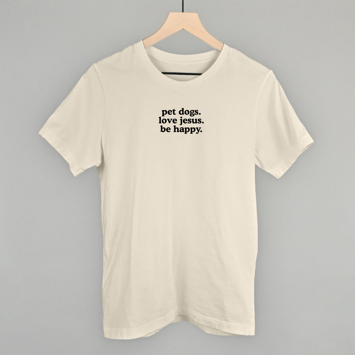 "Pet Dogs, Love Jesus, Be Happy" High Quality Tee, Crewneck Sweatshirt, Long Sleeve Waffle, or Hoodie