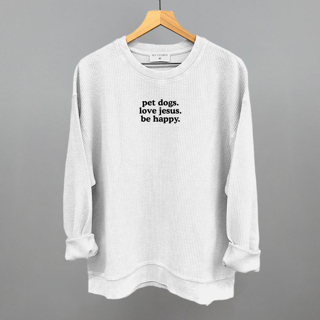"Pet Dogs, Love Jesus, Be Happy" High Quality Tee, Crewneck Sweatshirt, Long Sleeve Waffle, or Hoodie