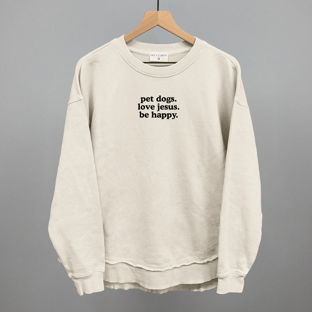 "Pet Dogs, Love Jesus, Be Happy" High Quality Tee, Crewneck Sweatshirt, Long Sleeve Waffle, or Hoodie