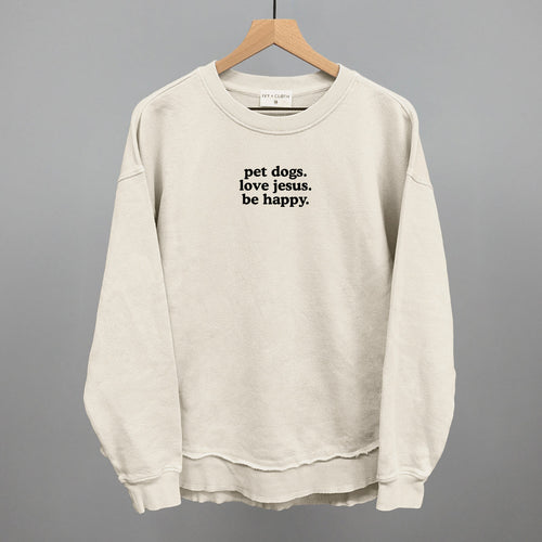 "Pet Dogs, Love Jesus, Be Happy" High Quality Tee, Crewneck Sweatshirt, Long Sleeve Waffle, or Hoodie