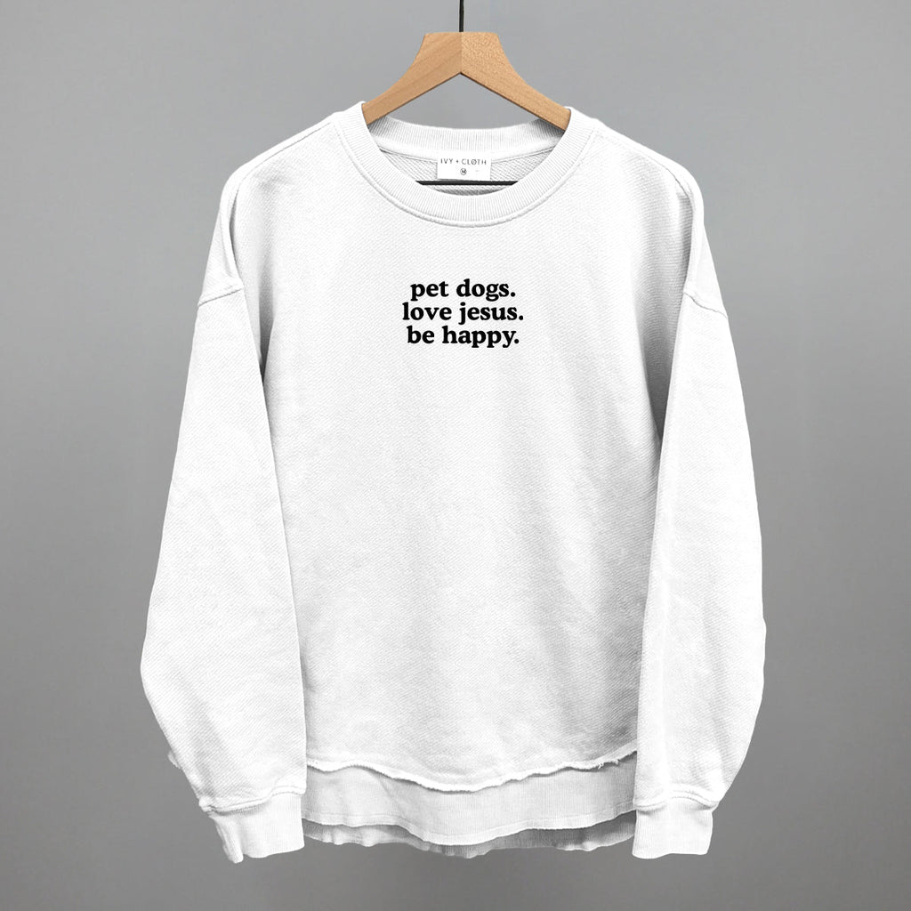 "Pet Dogs, Love Jesus, Be Happy" High Quality Tee, Crewneck Sweatshirt, Long Sleeve Waffle, or Hoodie