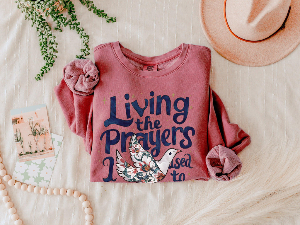 Living The Prayers I Used To Pray Sweatshirt
