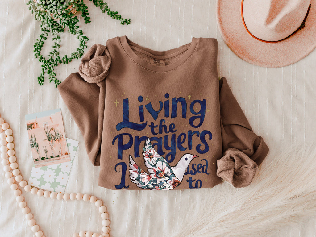 Living The Prayers I Used To Pray Sweatshirt