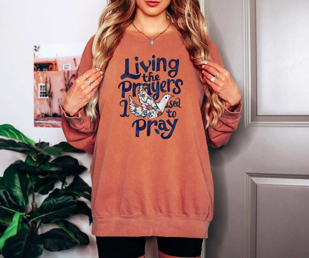 Living The Prayers I Used To Pray Sweatshirt
