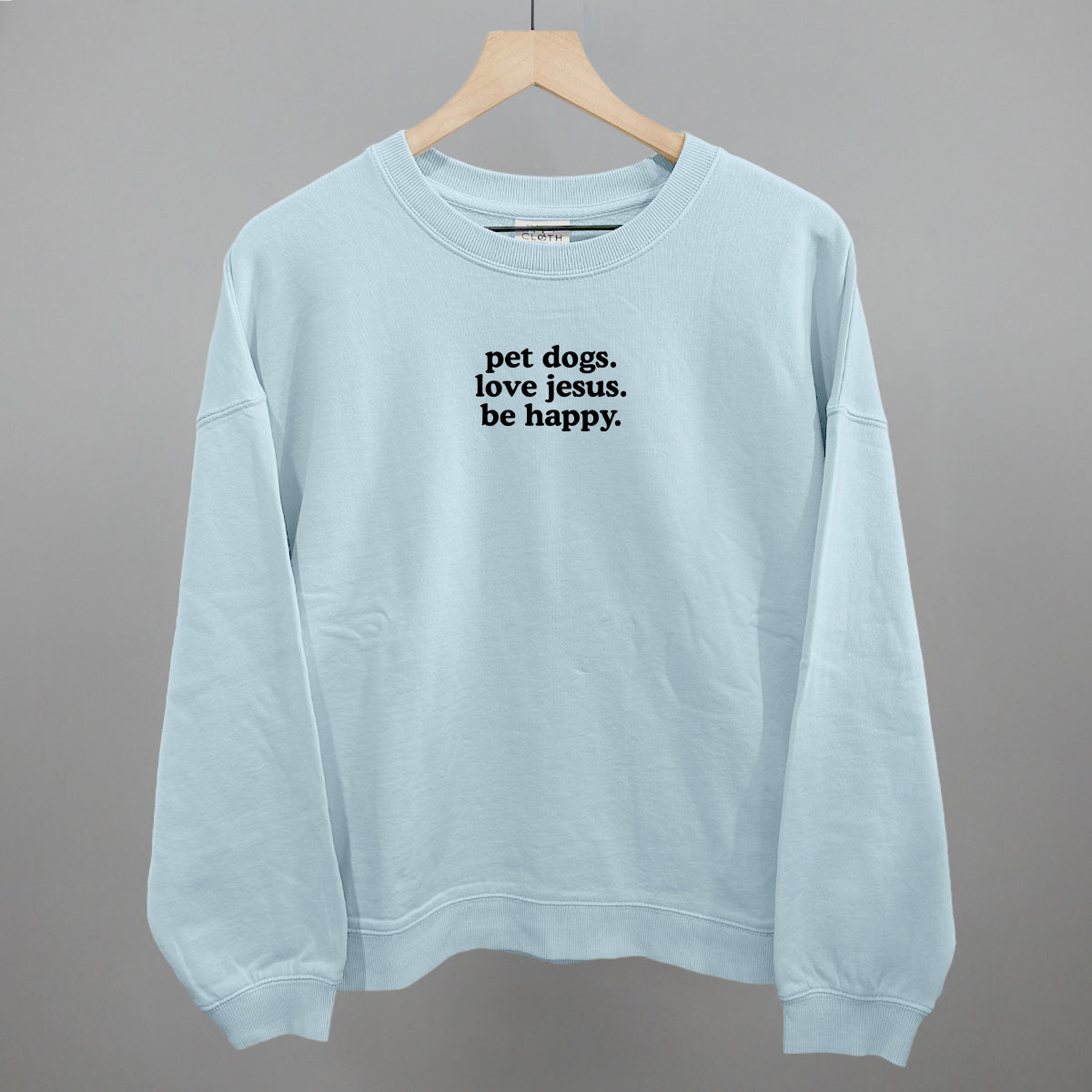 "Pet Dogs, Love Jesus, Be Happy" High Quality Tee, Crewneck Sweatshirt, Long Sleeve Waffle, or Hoodie